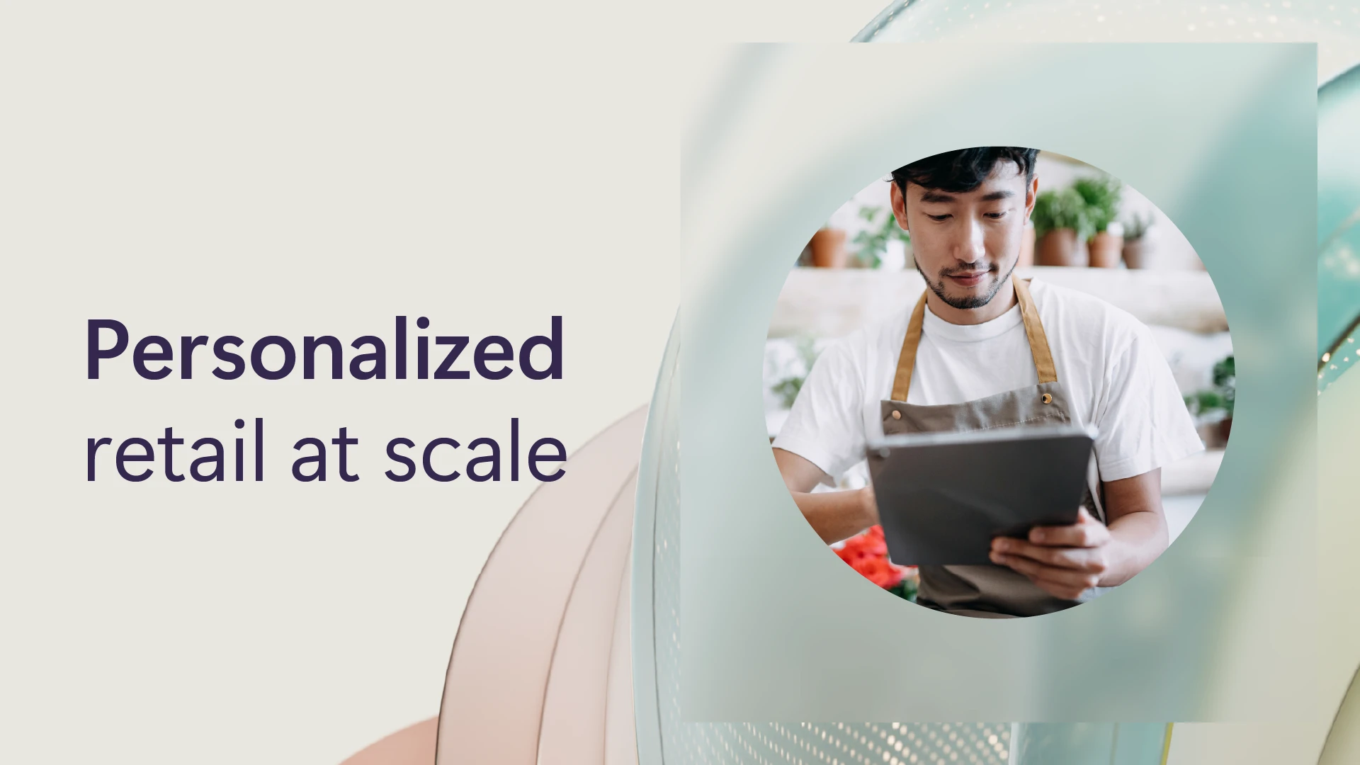 Person wearing apron, using tablet.  Personalized retail at scale